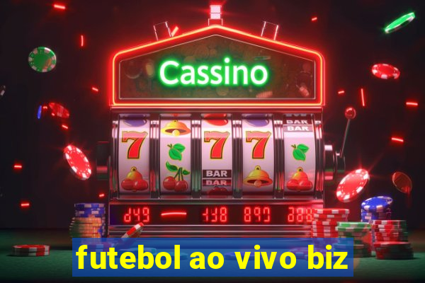 futebol ao vivo biz